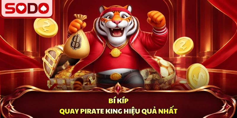 Bí kíp quay Pirate King hiệu quả nhất