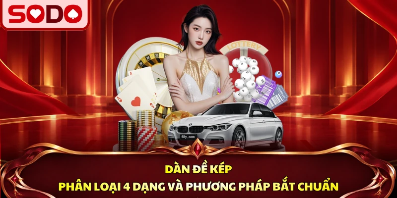 Dàn Đề Kép SODO – 4 Dạng Bắt Chuẩn Nhất Cho Bạn Mới