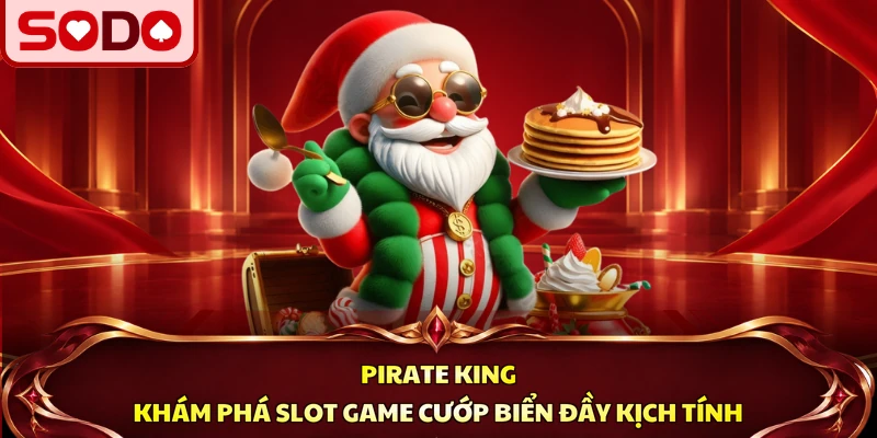 Pirate King – Nổ Hũ Game Cướp Biển Đầy Kịch Tính 2026