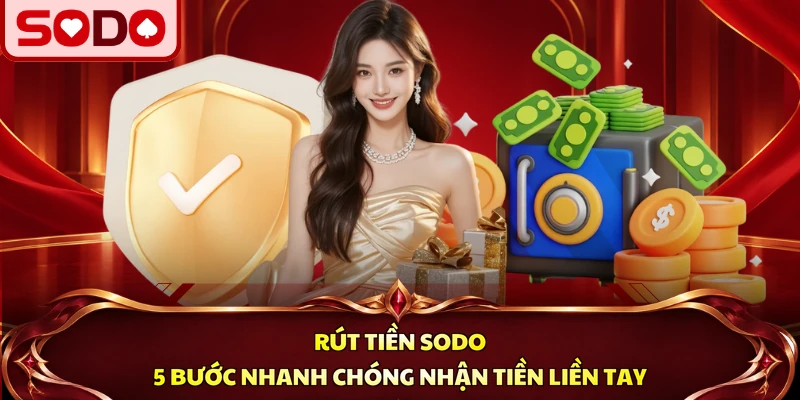 Rút Tiền SODO | 5 Bước Chuyển Vốn Nhận Tiền Liền Tay