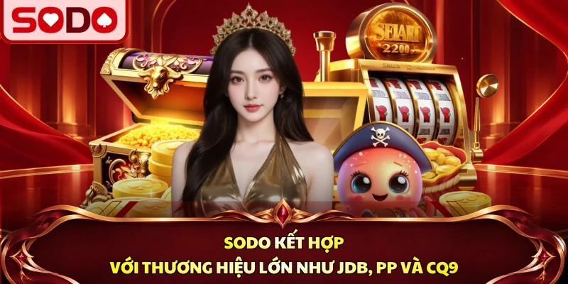 SODO kết hợp với thương hiệu lớn như JDB, PP và CQ9
