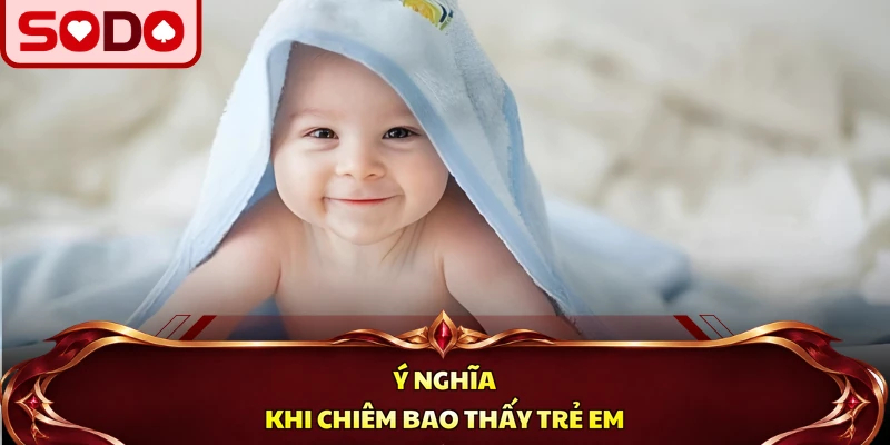 Ý nghĩa khi chiêm bao thấy trẻ em